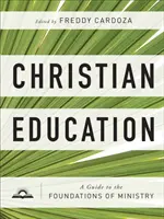 L'éducation chrétienne : Un guide des fondements du ministère - Christian Education: A Guide to the Foundations of Ministry