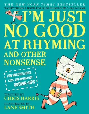 Je ne suis pas doué pour les rimes : Et autres bêtises pour enfants espiègles et adultes immatures - I'm Just No Good at Rhyming: And Other Nonsense for Mischievous Kids and Immature Grown-Ups