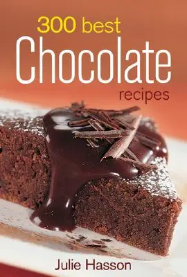 300 meilleures recettes au chocolat - 300 Best Chocolate Recipes