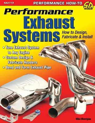 Performance Exhaust Systems : Comment concevoir, fabriquer et installer - Performance Exhaust Systems: How to Design, Fabricate, and Install