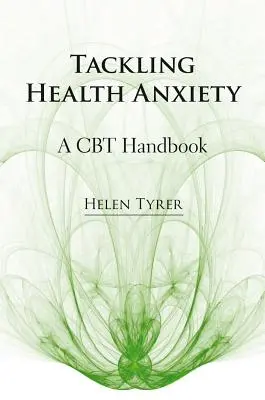 S'attaquer à l'anxiété liée à la santé : Un manuel de TCC - Tackling Health Anxiety: A CBT Handbook