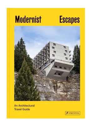 Escapades modernistes : Un guide de voyage architectural - Modernist Escapes: An Architectural Travel Guide