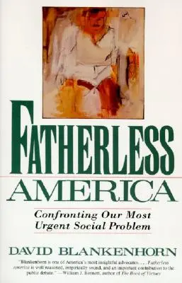 L'Amérique sans père : Confrontation à notre problème social le plus urgent - Fatherless America: Confronting Our Most Urgent Social Problem