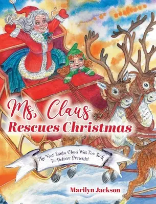 Madame Noël sauve Noël : L'année où le Père Noël était trop malade pour distribuer des cadeaux&nbsp;! - Ms. Claus Rescues Christmas: The Year Santa Claus Was Too Sick To Deliver Presents!