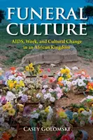 Culture funéraire : Sida, travail et changement culturel dans un royaume africain - Funeral Culture: Aids, Work, and Cultural Change in an African Kingdom