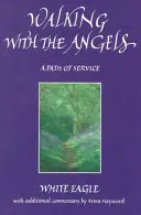Marcher avec les anges - Un chemin de service - Walking with the Angels - A Path of Service