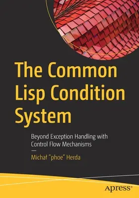 Le système de conditions LISP commun : Au-delà de la gestion des exceptions avec des mécanismes de flux de contrôle - The Common LISP Condition System: Beyond Exception Handling with Control Flow Mechanisms