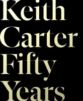 Keith Carter : Cinquante ans - Keith Carter: Fifty Years