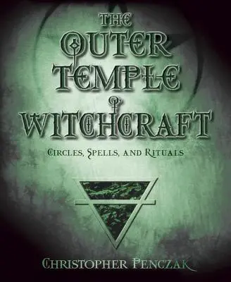 Le Temple extérieur de la sorcellerie : Cercles, sorts et rituels - The Outer Temple of Witchcraft: Circles, Spells and Rituals