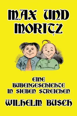 Max et Moritz : Une histoire de garçons en sept tours - Max und Moritz: Eine Bubengeschichte in sieben Streichen