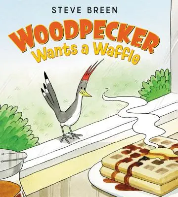 Le pivert veut une gaufre - Woodpecker Wants a Waffle