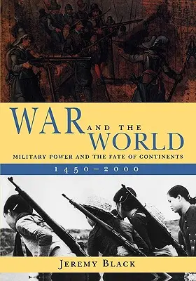 La guerre et le monde : La puissance militaire et le destin des continents, 1450-2000 - War and the World: Military Power and the Fate of Continents, 1450-2000