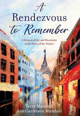 Un rendez-vous à ne pas oublier : Mémoires de joie et de chagrin à l'aube des années soixante - A Rendezvous to Remember: A Memoir of Joy and Heartache at the Dawn of the Sixties