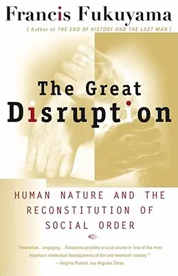 Le grand dérèglement : La nature humaine et la reconstitution de l'ordre social - The Great Disruption: Human Nature and the Reconstitution of Social Order