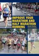 Améliorez votre course au marathon et au semi-marathon - Improve Your Marathon and Half Marathon Running