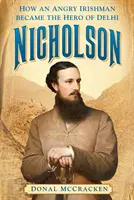 Nicholson : Comment un Irlandais en colère est devenu le héros de Delhi - Nicholson: How an Angry Irishman Became the Hero of Delhi