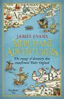 Aventuriers marchands - Le voyage de découverte qui a transformé l'Angleterre des Tudor - Merchant Adventurers - The Voyage of Discovery that Transformed Tudor England