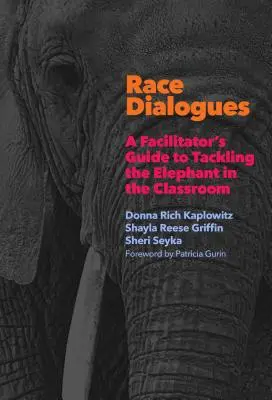 Dialogues sur la race : Guide de l'animateur pour aborder l'éléphant dans la salle de classe - Race Dialogues: A Facilitator's Guide to Tackling the Elephant in the Classroom