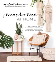 Le macram à la maison : Ajoutez un charme bohème à chaque pièce avec 20 projets pour de superbes suspensions de plantes, de l'art mural, des coussins et bien plus encore. - Macram at Home: Add Boho-Chic Charm to Every Room with 20 Projects for Stunning Plant Hangers, Wall Art, Pillows and More