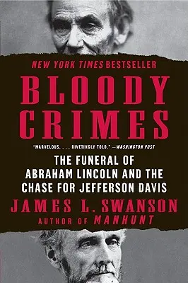 Crimes sanglants : Les funérailles d'Abraham Lincoln et la chasse à Jefferson Davis - Bloody Crimes: The Funeral of Abraham Lincoln and the Chase for Jefferson Davis