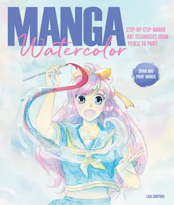 Manga Watercolor : Techniques d'art manga pas à pas, du crayon à la peinture - Manga Watercolor: Step-By-Step Manga Art Techniques from Pencil to Paint