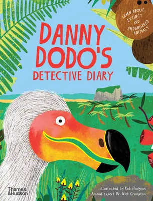 Le journal du détective Danny Dodo : Tout savoir sur les animaux disparus et en voie de disparition - Danny Dodo's Detective Diary: Learn All about Extinct and Endangered Animals