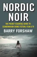 Nordic Noir : Le guide essentiel de poche du roman policier, du film et de la télévision scandinaves - Nordic Noir: The Pocket Essential Guide to Scandinavian Crime Fiction, Film & TV