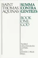 Somme contre les gentils : Livre premier : Dieu - Summa Contra Gentiles: Book One: God