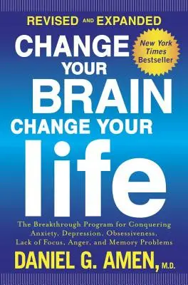 Changez votre cerveau, changez votre vie : Le programme de rupture pour vaincre l'anxiété, la dépression, l'obsession, le manque de concentration, la colère et les troubles de la mémoire. - Change Your Brain, Change Your Life: The Breakthrough Program for Conquering Anxiety, Depression, Obsessiveness, Lack of Focus, Anger, and Memory Prob