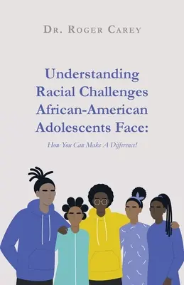 Comprendre les défis raciaux auxquels sont confrontés les adolescents afro-américains : comment vous pouvez faire la différence&nbsp;! - Understanding Racial Challenges African-American Adolescents Face: How You Can Make A Difference!