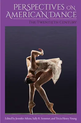 Perspectives sur la danse américaine : Le vingtième siècle - Perspectives on American Dance: The Twentieth Century