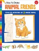 Comment dessiner les amis des animaux : Instructions étape par étape pour 20 animaux étonnants - How to Draw Animal Friends: Step-By-Step Instructions for 20 Amazing Animals