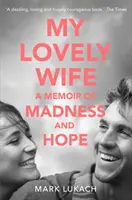 Mon adorable épouse - Mémoire de folie et d'espoir - My Lovely Wife - A Memoir of Madness and Hope