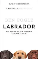 Labrador - L'histoire du chien préféré du monde entier - Labrador - The Story of the World's Favourite Dog