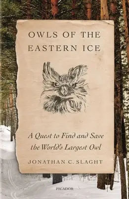 Les hiboux des glaces de l'Est : Une quête pour trouver et sauver le plus grand hibou du monde - Owls of the Eastern Ice: A Quest to Find and Save the World's Largest Owl