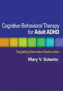 Thérapie cognitivo-comportementale pour le TDAH chez l'adulte : Cibler le dysfonctionnement exécutif - Cognitive-Behavioral Therapy for Adult ADHD: Targeting Executive Dysfunction
