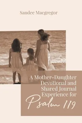 Une expérience de dévotion mère-fille et de journal partagé pour le Psaume 119 - A Mother-Daughter Devotional and Shared Journal Experience for Psalm 119