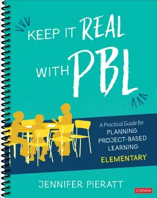 Keep It Real with Pbl, Elementary : Un guide pratique pour la planification de l'apprentissage par projet - Keep It Real with Pbl, Elementary: A Practical Guide for Planning Project-Based Learning