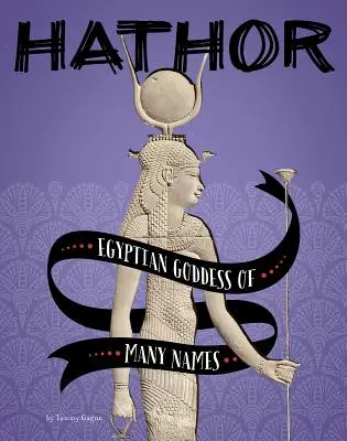 Hathor : Déesse égyptienne aux multiples noms - Hathor: Egyptian Goddess of Many Names