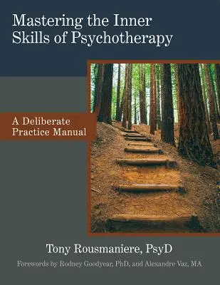 Maîtriser les compétences internes de la psychothérapie : Un manuel de pratique délibérée - Mastering the Inner Skills of Psychotherapy: A Deliberate Practice Manual