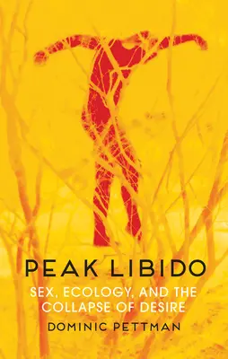 Peak Libido : Sexe, écologie et effondrement du désir - Peak Libido: Sex, Ecology, and the Collapse of Desire