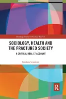 Sociologie, santé et société fracturée : Un compte rendu réaliste critique - Sociology, Health and the Fractured Society: A Critical Realist Account