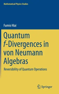 F-Divergences quantiques dans les algèbres de Von Neumann : Réversibilité des opérations quantiques - Quantum F-Divergences in Von Neumann Algebras: Reversibility of Quantum Operations