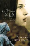 Les femmes perdues de la Bible : Les femmes que nous pensions connaître - Lost Women of the Bible: The Women We Thought We Knew