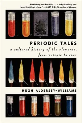 Histoires périodiques : Une histoire culturelle des éléments, de l'arsenic au zinc - Periodic Tales: A Cultural History of the Elements, from Arsenic to Zinc