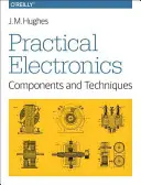 Électronique pratique : Composants et techniques : Composants et techniques - Practical Electronics: Components and Techniques: Components and Techniques