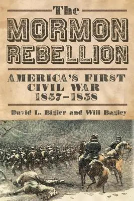 La rébellion mormone : La première guerre civile américaine, 1857-1858 - Mormon Rebellion: America's First Civil War, 1857-1858