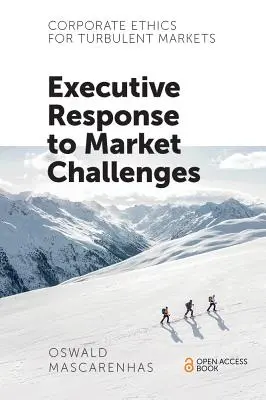 Éthique d'entreprise pour les marchés turbulents : Réponse de l'exécutif aux défis du marché - Corporate Ethics for Turbulent Markets: Executive Response to Market Challenges