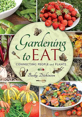 Jardiner pour manger : Connecter les gens et les plantes - Gardening to Eat: Connecting People and Plants