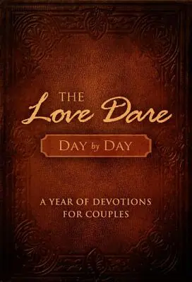 Le pari de l'amour Jour après jour : Une année de dévotions pour les couples - The Love Dare Day by Day: A Year of Devotions for Couples